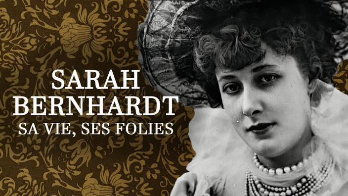 Secrets d'histoire - Sarah Bernhardt : sa vie,...